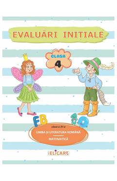 Limba si literatura romana. Matematica: Evaluari initiale - Clasa 4 - ELICART