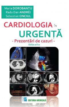 Cardiologia in urgenta. Prezentari de cazuri - Maria Dorobantu, Radu Dan Andrei, Sebastian Onciul