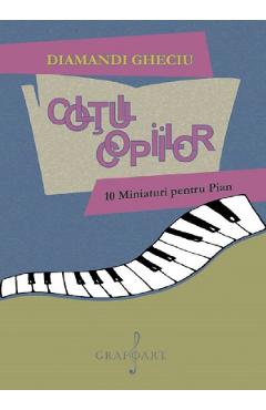 Coltul copiilor. 10 Miniaturi pentru Pian - Diamandi Gheciu