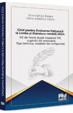 Ghid Pentru Evaluarea Nationala La Limba Si Literatura Romana 2024 - Gheorghita Badea, Oana Andreea Petre
