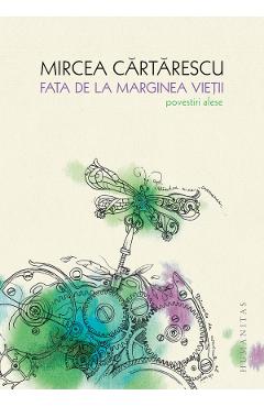 Fata De La Marginea Vietii. Povestiri Alese - Mircea Cartarescu