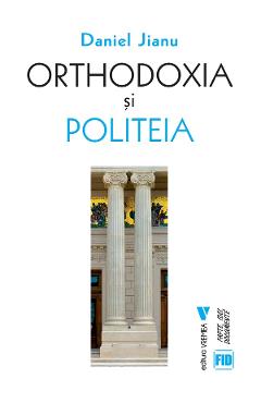 Orthodoxia Si Politeia - Daniel Jianu