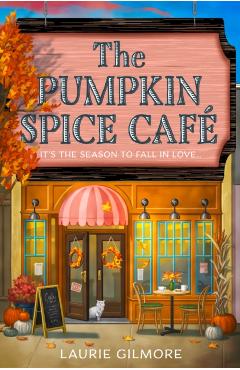 The Pumpkin Spice Cafe. Dream Harbor #1 - Laurie Gilmore