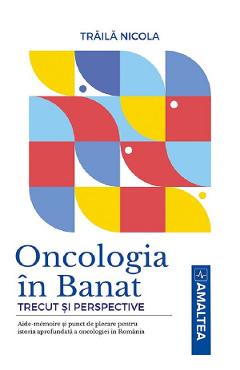 Oncologia in Banat. Trecut si perspective - Traila Nicola