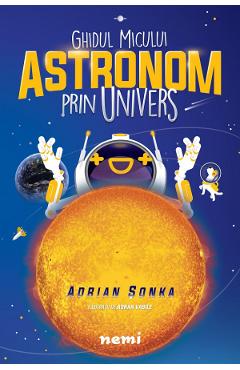 Ghidul micului astronom prin Univers - Adrian Sonka