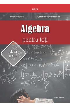 Algebra Pentru Toti - Clasa 11 - Petre Nachila, Catalin Eugen Nachila