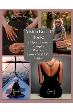 Vision Board Book: Manifesting Your Dream Life, A Clip Art Journey for Inspired Women, Luxury/Softlife Edition: Manifesting Your Dream Li - Sage Drip