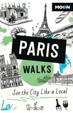 Moon Paris Walks: See the City Like a Local - Moon Travel Guides