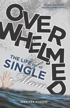 Overwhelmed: The Life of a Single Mom - Jennifer Barnes Maggio
