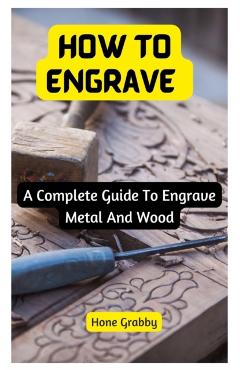 How To Engrave: A Complete Guide To Engrave Metal And Wood - Hone Grabby