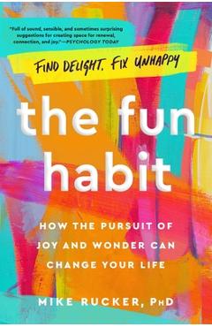 The Fun Habit: How the Pursuit of Joy and Wonder Can Change Your Life - Mike Rucker
