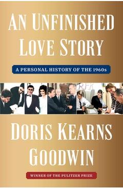 An Unfinished Love Story: A Personal History of the 1960s - Doris Kearns Goodwin