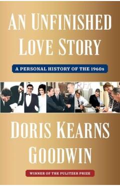 An Unfinished Love Story: A Personal History of the 1960s - Doris Kearns Goodwin