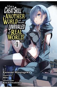 I Got a Cheat Skill in Another World and Became Unrivaled in the Real World, Too, Vol. 4 (Manga) - Miku