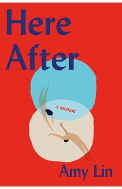 Here After: A Memoir - Amy Lin
