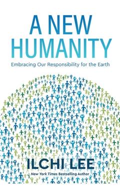 A New Humanity: Embracing Our Responsibility for the Earth - Ilchi Lee