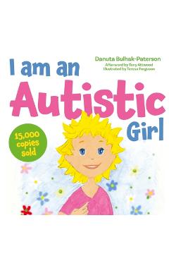 I Am an Autistic Girl: A Book to Help Young Girls Discover and Celebrate Being Autistic - Danuta Bulhak-paterson