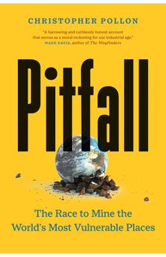 Pitfall: The Race to Mine the World\'s Most Vulnerable Places - Christopher Pollon