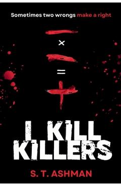 I Kill Killers - S. T. Ashman