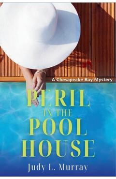 Peril in the Pool House: A Chesapeake Bay Mystery - Judy L. Murray
