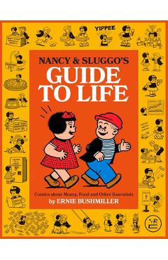 Nancy and Sluggo\'s Guide to Life: Comics about Money, Food, and Other Essentials - Ernie Bushmiller