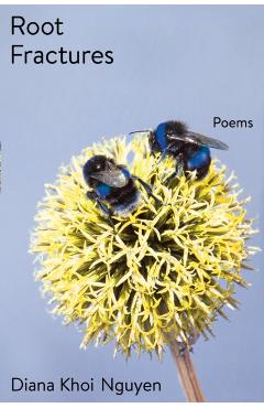 Root Fractures: Poems - Diana Khoi Nguyen
