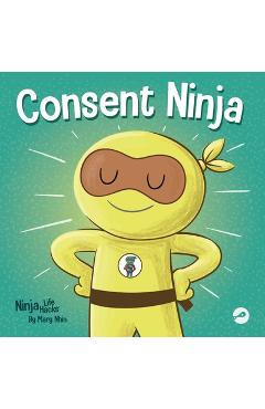 Consent Ninja: A Children\'s Picture Book about Safety, Boundaries, and Consent - Mary Nhin