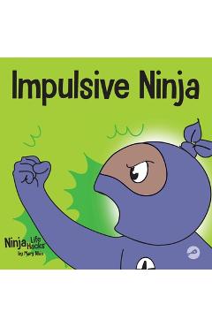 Impulsive Ninja: A Social, Emotional Book For Kids About Impulse Control for School and Home - Mary Nhin