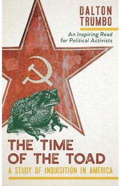 The Time of the Toad: A Study of Inquisition in America, and Two Related Pamphlets (Perennial Library, P 268) - Dalton Trumbo