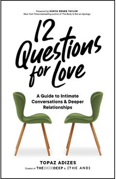 12 Questions for Love: A Guide to Intimate Conversations and Deeper Relationships - Topaz Adizes
