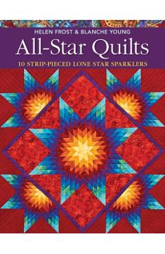 All-Star Quilts- Print-On-Demand Edition: 10 Strip-Pieced Lone Star Sparklers - Helen Frost