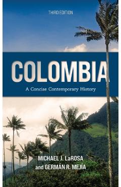 Colombia: A Concise Contemporary History - Michael J. Larosa