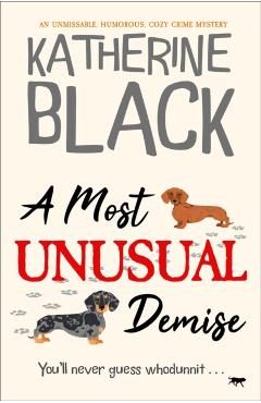 A Most Unusual Demise: An Unmissable, Humorous, Cozy Crime Mystery - Katherine Black