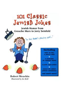 101 Classic Jewish Jokes: Jewish Humor from Groucho Marx to Jerry Seinfeld - Robert Menchin