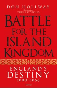 Battle for the Island Kingdom: England\'s Destiny 1000-1066 - Don Hollway