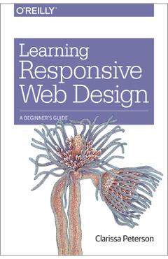 Learning Responsive Web Design: A Beginner\'s Guide - Clarissa Peterson