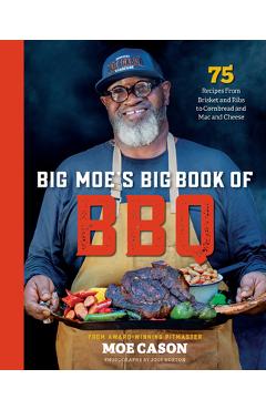 Big Moe\'s Big Book of BBQ: 75 Recipes from Brisket and Ribs to Cornbread and Mac and Cheese - Moe Cason