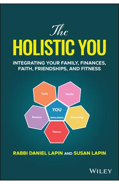 The Holistic You: Integrating Your Family, Finances, Faith, Friendships, and Fitness - Rabbi Daniel Lapin