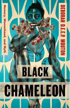 Black Chameleon: Memory, Womanhood, and Myth - Deborah D. E. E. P. Mouton