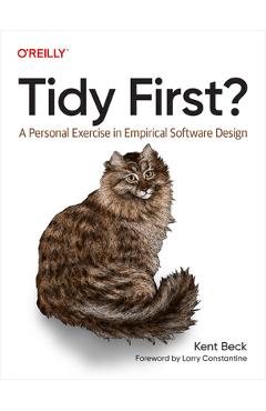 Tidy First?: A Personal Exercise in Empirical Software Design - Kent Beck