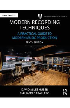 Modern Recording Techniques: A Practical Guide to Modern Music Production - David Miles Huber