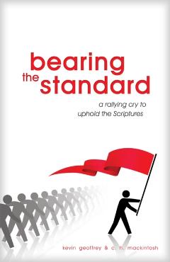 Bearing the Standard: A Rallying Cry to Uphold the Scriptures - Kevin Geoffrey