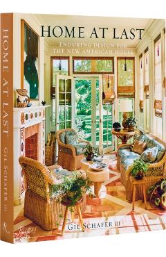 Home at Last: Enduring Design for the New American House - Gil Schafer Iii