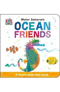 Mister Seahorse\'s Ocean Friends: A Touch-And-Feel Book - Eric Carle