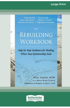 The Rebuilding Workbook: Step-by-Step Guidance for Healing When Your Relationship Ends [16pt Large Print Edition] - Will Limã3n And Nina Hart- Fisher