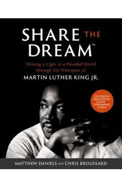 Share the Dream(tm) Bible Study Guide Plus Streaming Video: Shining a Light in a Divided World Through Six Principles of Martin Luther King Jr. - Matthew Daniels