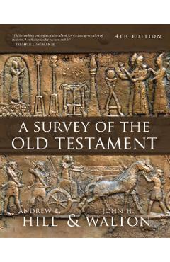 A Survey of the Old Testament: Fourth Edition - Andrew E. Hill
