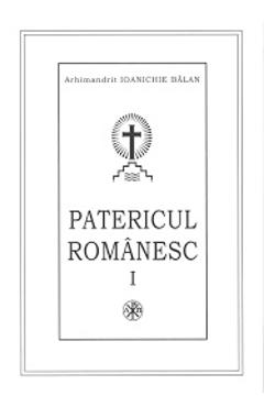 Patericul romanesc – Arhimandrit Ioanichie Balan Arhimandrit poza bestsellers.ro