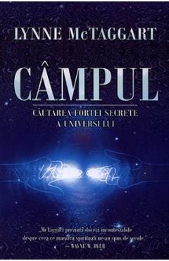 Campul. cautarea fortei secrete a universului - lynne mctaggart