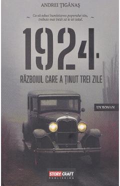 1924. Razboiul care a tinut trei zile - Andrei Tiganas